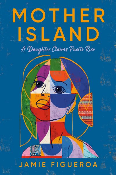 Cover art for Mother island : a daughter claims Puerto Rico / Jamie Figueroa.