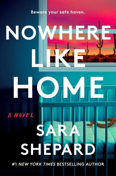 Cover art for Nowhere like home : a novel / Sara Shepard.