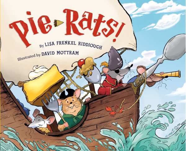 Cover art for Pie-rats! / by Lisa Frenkel Riddiough   illustrated by David Mottram.