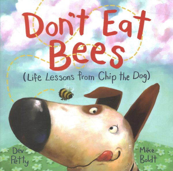 Cover art for Don't eat bees : (life lessons from Chip the dog) / written by Dev Petty   illustrated by Mike Boldt.