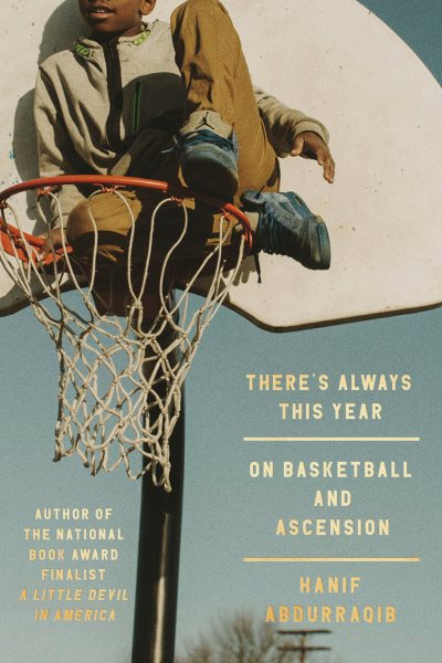 Cover art for There's always this year : on basketball and ascension / Hanif Abdurraqib.