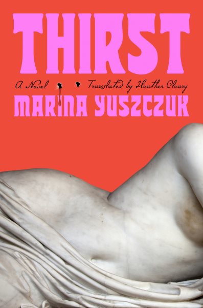 Cover art for Thirst : a novel / Marina Yuszczuk   translated by Heather Cleary.