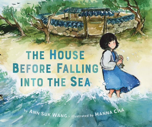 Cover art for The house before falling into the sea / by Ann Suk Wang   illustrated by Hanna Cha.