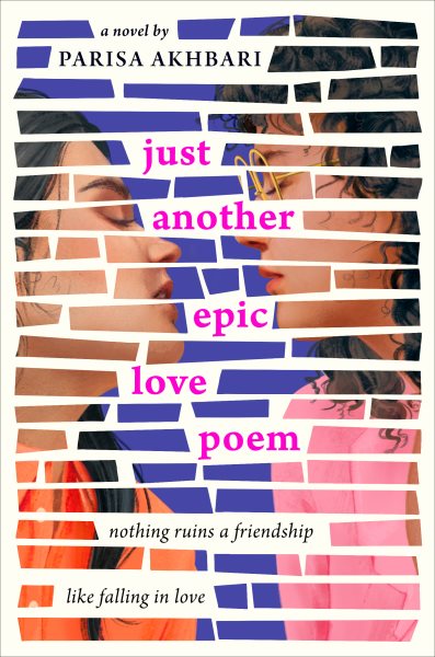 Cover art for Just another epic love poem : nothing ruins a friendship like falling in love / Parisa Akhbari.