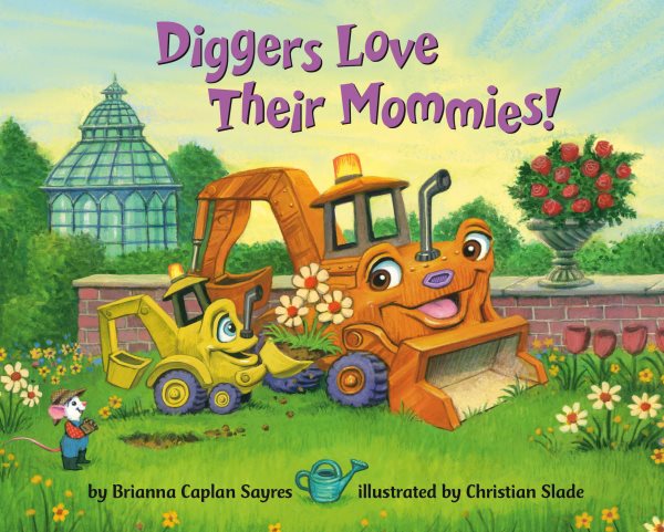 Cover art for Diggers love their mommies! [BOARD BOOK] / by Brianna Caplan Sayres   illustrated by Christian Slade.