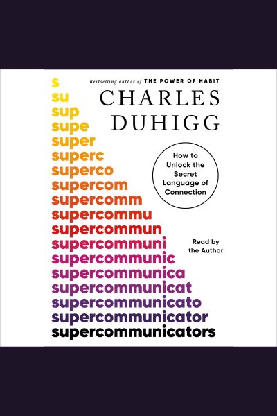 Cover art for Supercommunicators [electronic resource] : how to unlock the secret language of connection / Charles Duhigg.