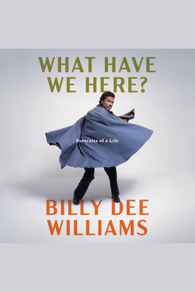 Cover art for What have we here [electronic resource] : portraits of a life / Billy Dee Williams.