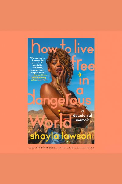 Cover art for How to live free in a dangerous world [electronic resource] : a decolonial memoir / Shayla Lawson.