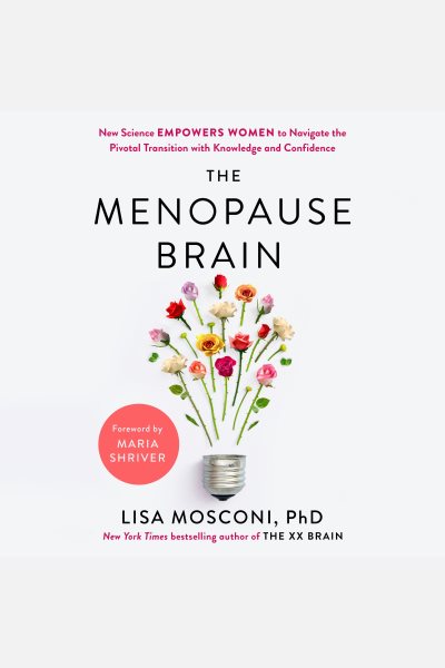 Cover art for The menopause brain [electronic resource] : new science empowers women to navigate the pivotal transition with knowledge and confidence / Lisa Mosconi