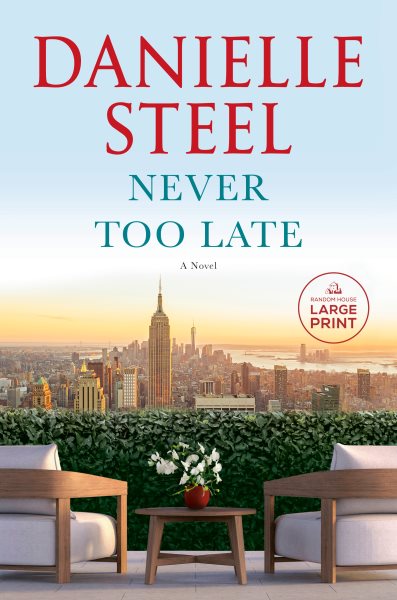 Cover art for Never too late [LARGE PRINT] : a novel / Danielle Steel.