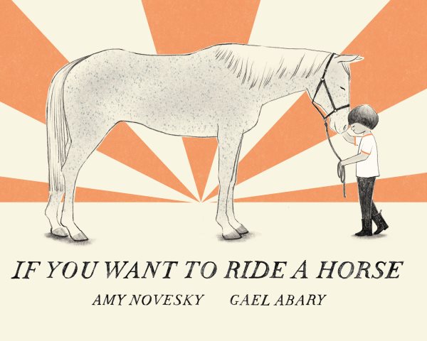 Cover art for If you want to ride a horse / written by Amy Novesky   illustrated by Gael Abary.