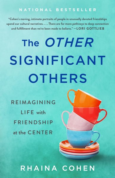 Cover art for The other significant others [electronic resource] : reimagining life with friendship at the center / Rhaina Cohen.