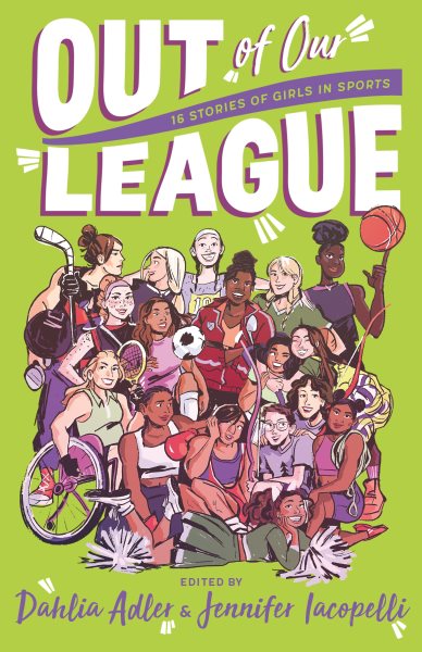 Cover art for Out of our league : 16 stories of girls in sports / edited by Dahlia Adler and Jennifer Iacopelli.
