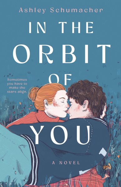 Cover art for In the orbit of you : a novel / Ashley Schumacher.