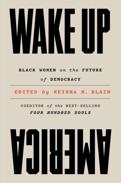 Cover art for Wake up America : Black women on the future of democracy / edited by Keisha N. Blain.
