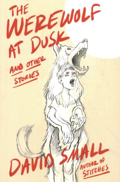 Cover art for The werewolf at dusk : and other stories / David Small.