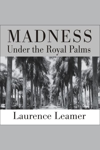 Cover art for Madness Under the Royal Palms : love and death behind the gates of Palm Beach [electronic resource] / Laurence Leamer.