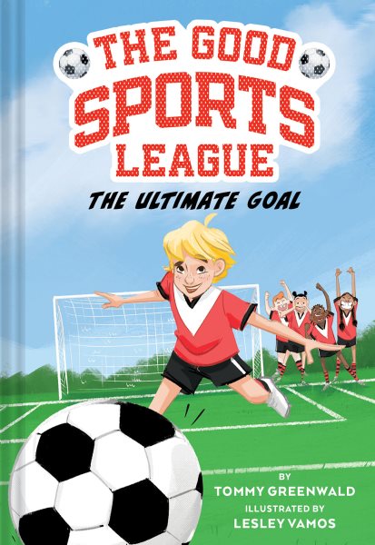 Cover art for The good sports league : The ultimate goal / by Tommy Greenwald   illustrated by Lesley Vamos.