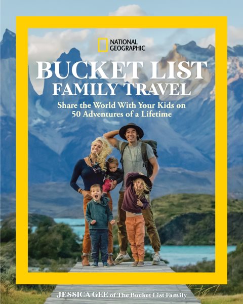 Cover art for National Geographic bucket list family travel [electronic resource] : share the world with your kids on 50 adventures of a lifetime / Jessica Gee of The Bucket List Family.