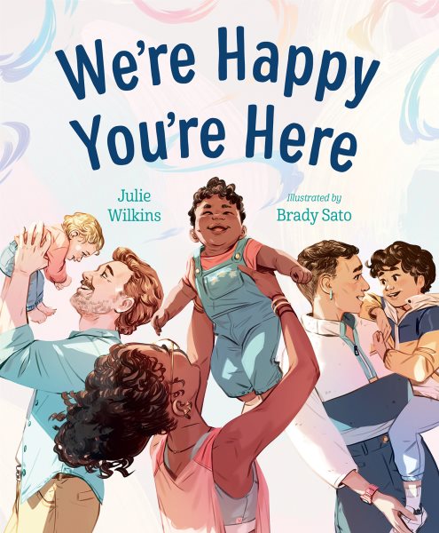 Cover art for We're happy you're here / Julie Wilkins   illustrated by Brady Sato.