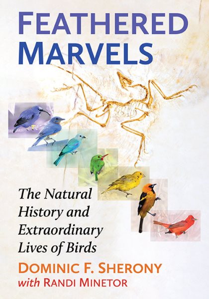 Cover art for Feathered marvels : the natural history and extraordinary lives of birds / Dominic F. Sherony with Randi Minetor.