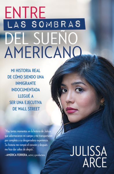 Cover art for Entre las sombras del sueño americano [electronic resource] : Mi historia real de cómo siendo una inmigrante indocumentada llegué a ser una ejecutiva de Wall Street / Julissa Arce