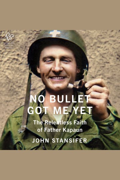 Cover art for No Bullet Got Me Yet [electronic resource] : the relentless faith of Father Kapaun / John Stansifer.