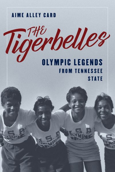 Cover art for The Tigerbelles : Olympic legends from Tennessee State / Aime Alley Card.