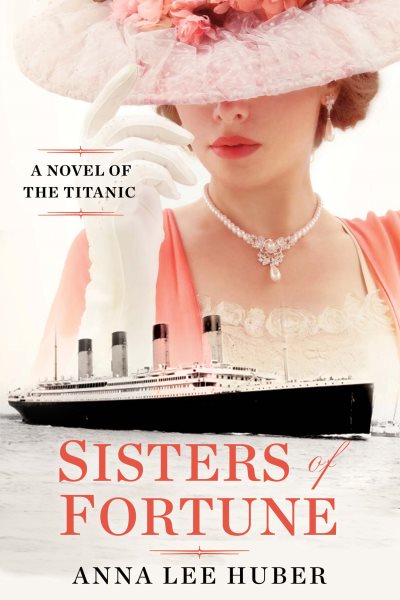 Cover art for Sisters of Fortune : A Novel of the Titanic [electronic resource] / Anna Lee Huber.