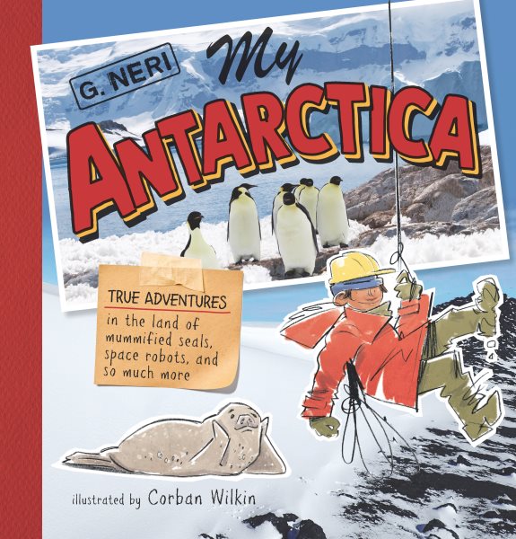 Cover art for My Antarctica : true adventures in the land of mummified seals