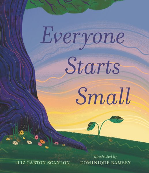 Cover art for Everyone starts small / Liz Garton Scanlon   illustrated by Dominique Ramsey.