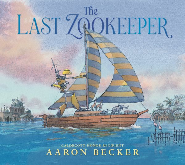 Cover art for The last zookeeper / Aaron Becker.