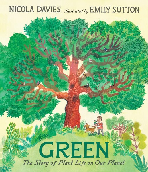 Cover art for Green : the story of plant life on our planet / Nicola Davies   illustrated by Emily Sutton.