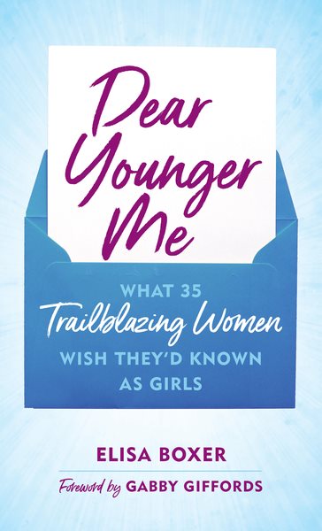 Cover art for Dear younger me : what 35 trailblazing women wish they'd known as girls / Elisa Boxer   foreword by Gabby Giffords.