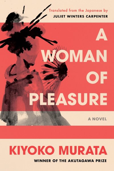Cover art for A woman of pleasure : a novel / Kiyoko Murata   translated from the Japanese by Juliet Winters Carpenter.