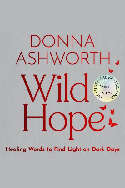 Cover art for Wild Hope : Healing Words to Find Light on Dark Days [electronic resource] / Donna Ashworth.