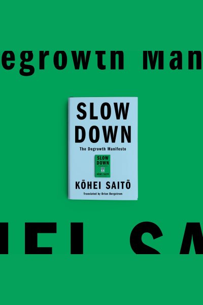 Cover art for Slow Down : The Degrowth Manifesto [electronic resource] / Kohei Saito.