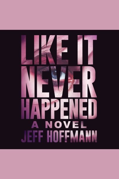 Cover art for Like It Never Happened [electronic resource] / Jeff Hoffmann.