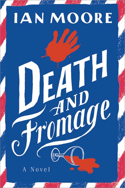 Cover art for Death and fromage : a novel / Ian Moore.