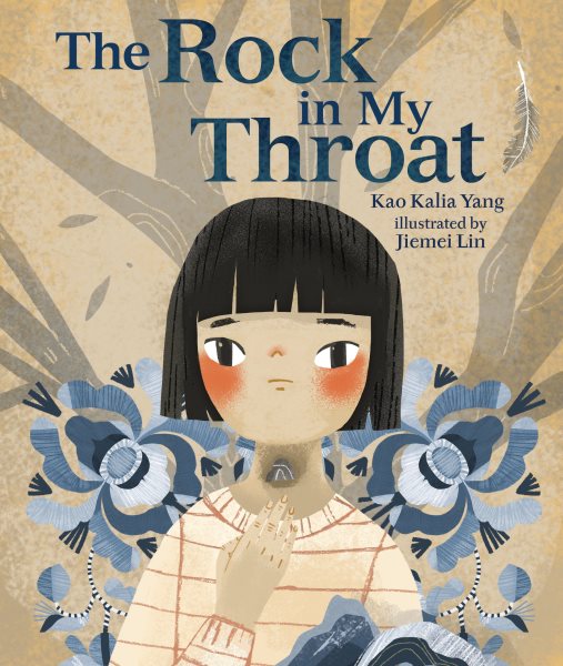 Cover art for The rock in my throat / written by Kao Kalia Yang   illustrated by Jiemei Lin.
