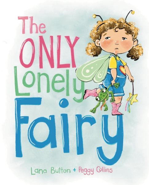 Cover art for The only lonely fairy / written by Lana Button   illustrations by Peggy Collins.