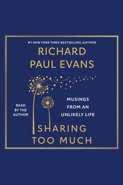 Cover art for Sharing too much [electronic resource] : lessons from an unlikely life / Richard Paul Evans.