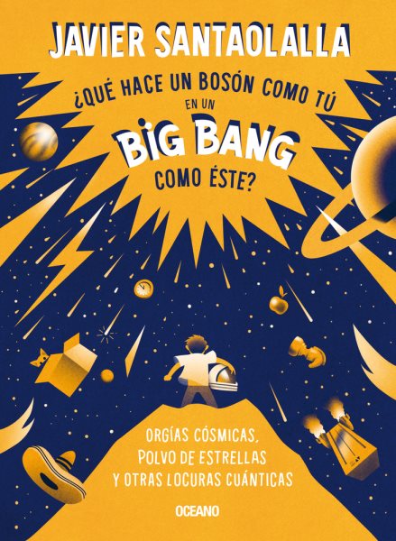 Cover art for ¿Qué hace un Bosón como tú en un Big Bang como éste? : orgías cósmicas