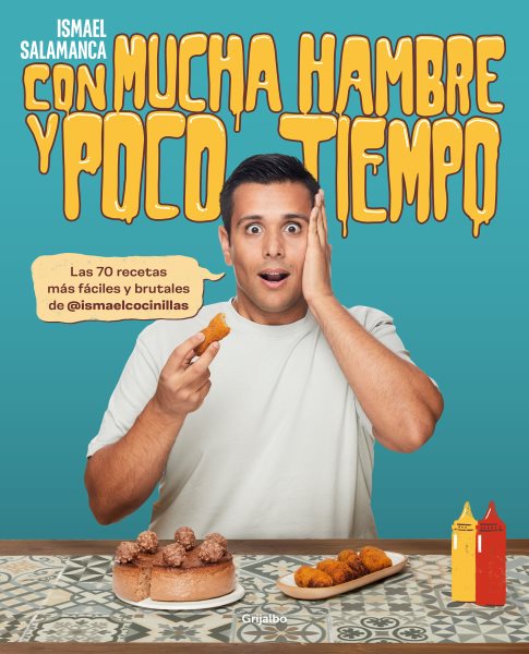 Cover art for Con mucha hambre y poco tiempo : las 70 recetas más fáciles y brutales de @ismaelcocinillas / Ismael Salamanca.