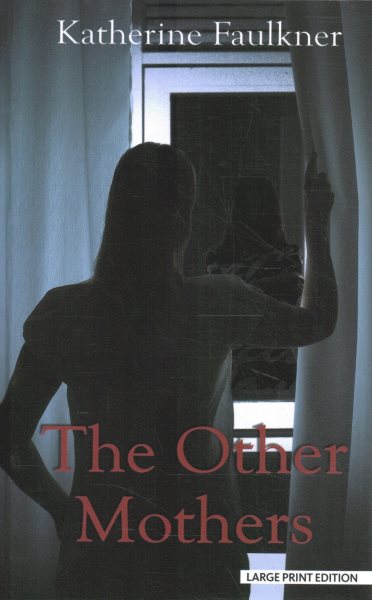 Cover art for The other mothers [LARGE PRINT] : a novel / Katherine Faulkner.
