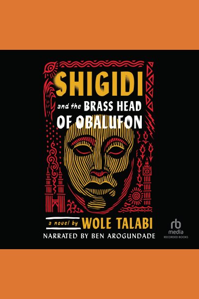 Cover art for Shigidi and the brass head of Obalufon [electronic resource] / Wole Talabi.