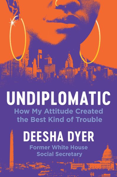 Cover art for Undiplomatic : how my attitude created the best kind of trouble / Deesha Dyer.