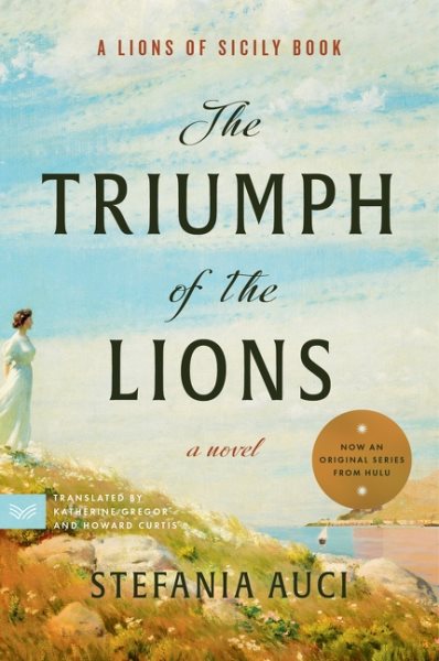Cover art for The triumph of the lions : a novel / Stefania Auci   translated from the Italian by Katherine Gregor and Howard Curtis.