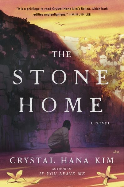 Cover art for The stone home : a novel / Crystal Hana Kim.