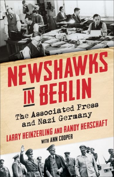 Cover art for Newshawks in Berlin : The Associated Press and Nazi Germany / Larry Heinzerling and Randy Herschaft.